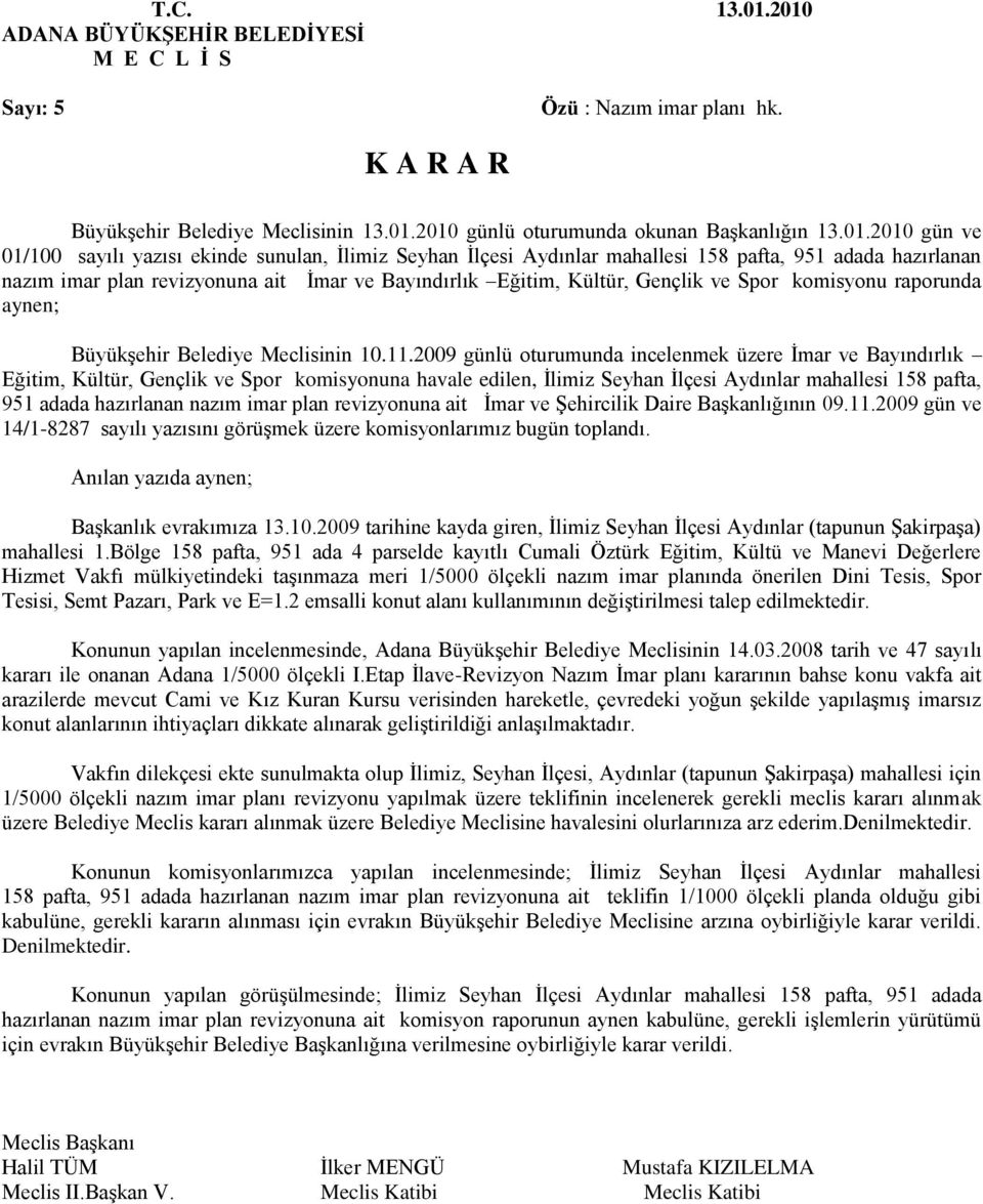 yazısı ekinde sunulan, İlimiz Seyhan İlçesi Aydınlar mahallesi 158 pafta, 951 adada hazırlanan nazım imar plan revizyonuna ait İmar ve Bayındırlık Eğitim, Kültür, Gençlik ve Spor komisyonu raporunda