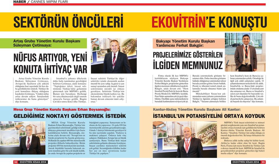 NÜFUS ARTIYOR, YENİ KONUTA İHTİYAÇ VAR Bakyapı Yönetim Kurulu Başkan Yardımcısı Ferhat Bakgör: PROJELERİMİZE GÖSTERİLEN İLGİDEN MEMNUNUZ İstanbul u yabancı ülkelerde daha fazla tanıtmaları