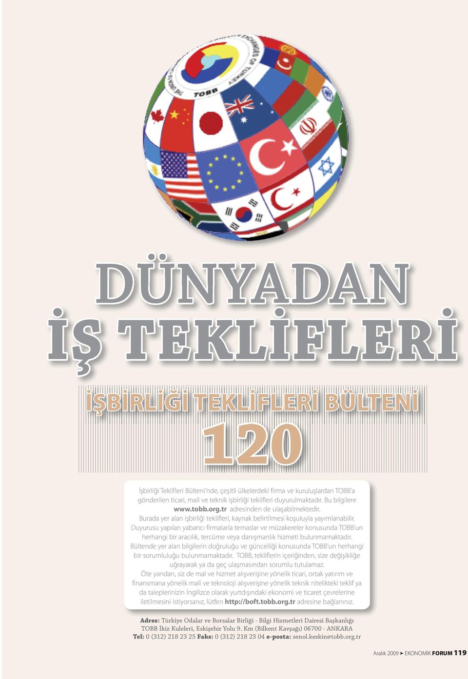 Duyurusu yapılan yabancı firmalarla temaslar ve müzakereler konusunda TOBB un herhangi bir aracılık, tercüme veya danışmanlık hizmeti bulunmamaktadır.