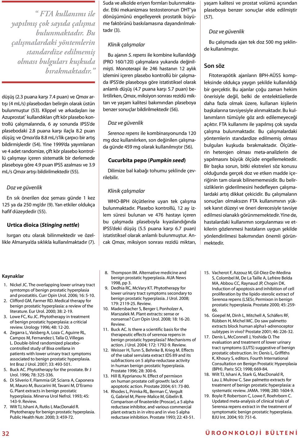 Klippel ve arkadaşları ise Azuprostat kullandıkları çift kör plasebo kontrollü çalışmalarında, 6 ay sonunda IPSS de plasebodaki 2.8 puana karşı ilaçla 8.2 puan düşüş; ve Qmax da 8.