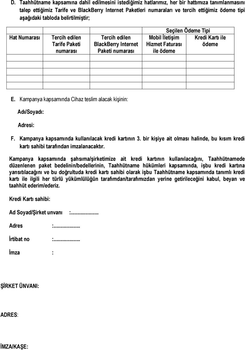 Kartı ile ödeme E. Kampanya kapsamında Cihaz teslim alacak kişinin: Adı/Soyadı: Adresi: F. Kampanya kapsamında kullanılacak kredi kartının 3.