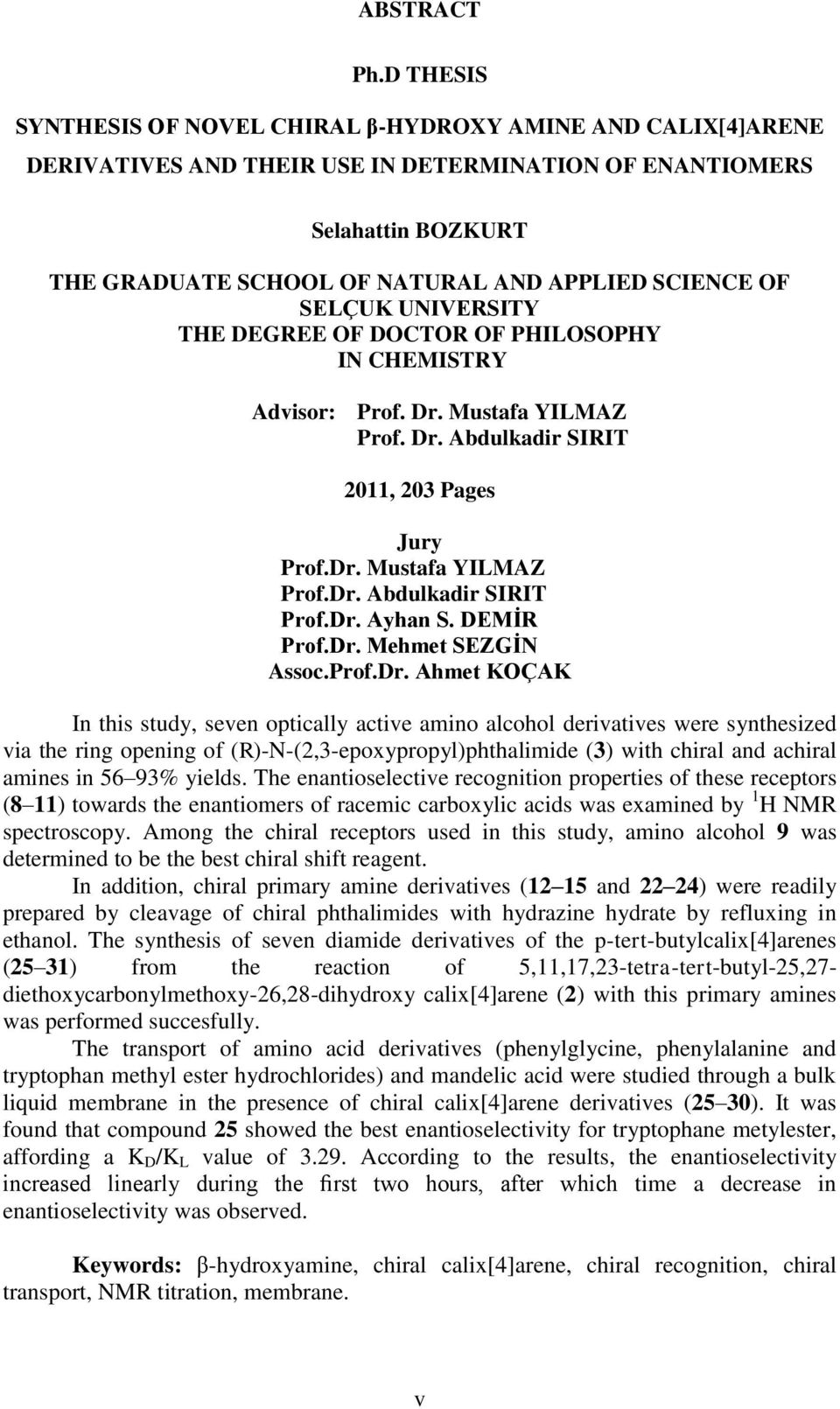 SELÇUK UNIVERSITY THE DEGREE OF DOCTOR OF PHILOSOPHY IN CHEMISTRY Advisor: Prof. Dr. Mustafa YILMAZ Prof. Dr. Abdulkadir SIRIT 2011, 203 Pages Jury Prof.Dr. Mustafa YILMAZ Prof.Dr. Abdulkadir SIRIT Prof.