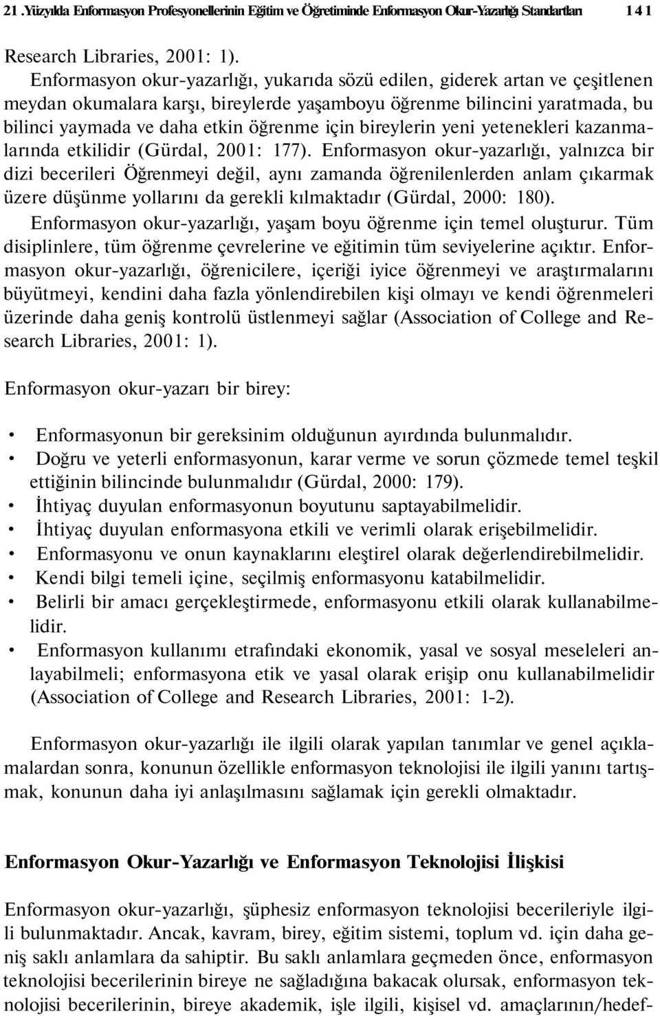 bireylerin yeni yetenekleri kazanmalarında etkilidir (Gürdal, 2001: 177).