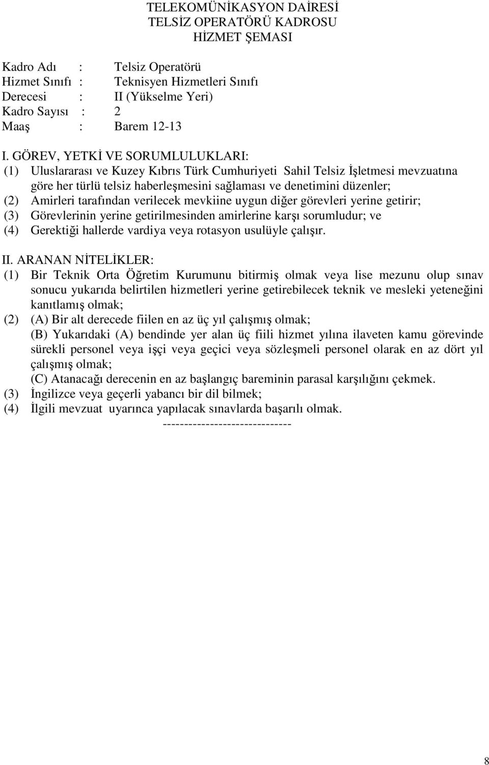 verilecek mevkiine uygun diğer görevleri yerine getirir; (3) Görevlerinin yerine getirilmesinden amirlerine karşı sorumludur; ve (4) Gerektiği hallerde vardiya veya rotasyon