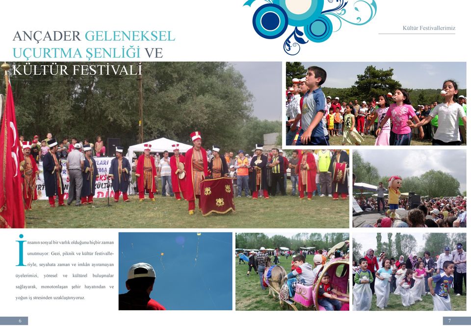 festivalleriyle, seyahata zaman ve imkân ayıramayan üyelerimizi, yöresel ve kültürel