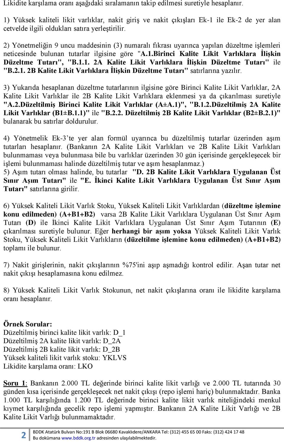 2) Yönetmeliğin 9 uncu maddesinin (3) numaralı fıkrası uyarınca yapılan düzeltme işlemleri neticesinde bulunan tutarlar ilgisine göre "A.1.Birinci Kalite Likit Varlıklara İlişkin Düzeltme Tutarı", "B.