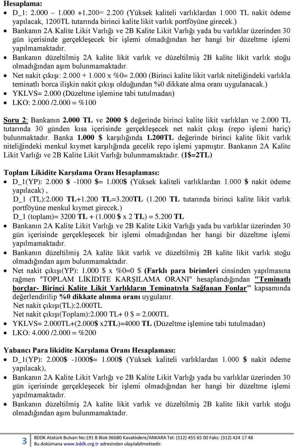 000 /2.000 = %100 Soru 2: Bankanın 2.000 TL ve 2000 $ değerinde birinci kalite likit varlıkları ve 2.