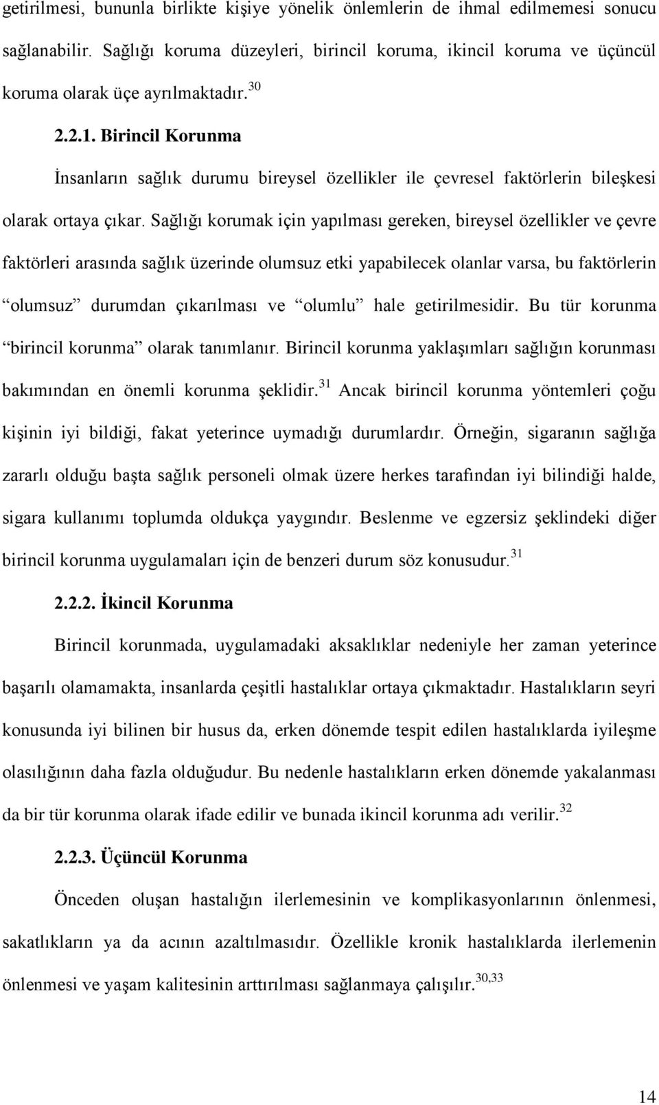 Sağlığı korumak için yapılması gereken, bireysel özellikler ve çevre faktörleri arasında sağlık üzerinde olumsuz etki yapabilecek olanlar varsa, bu faktörlerin olumsuz durumdan çıkarılması ve olumlu