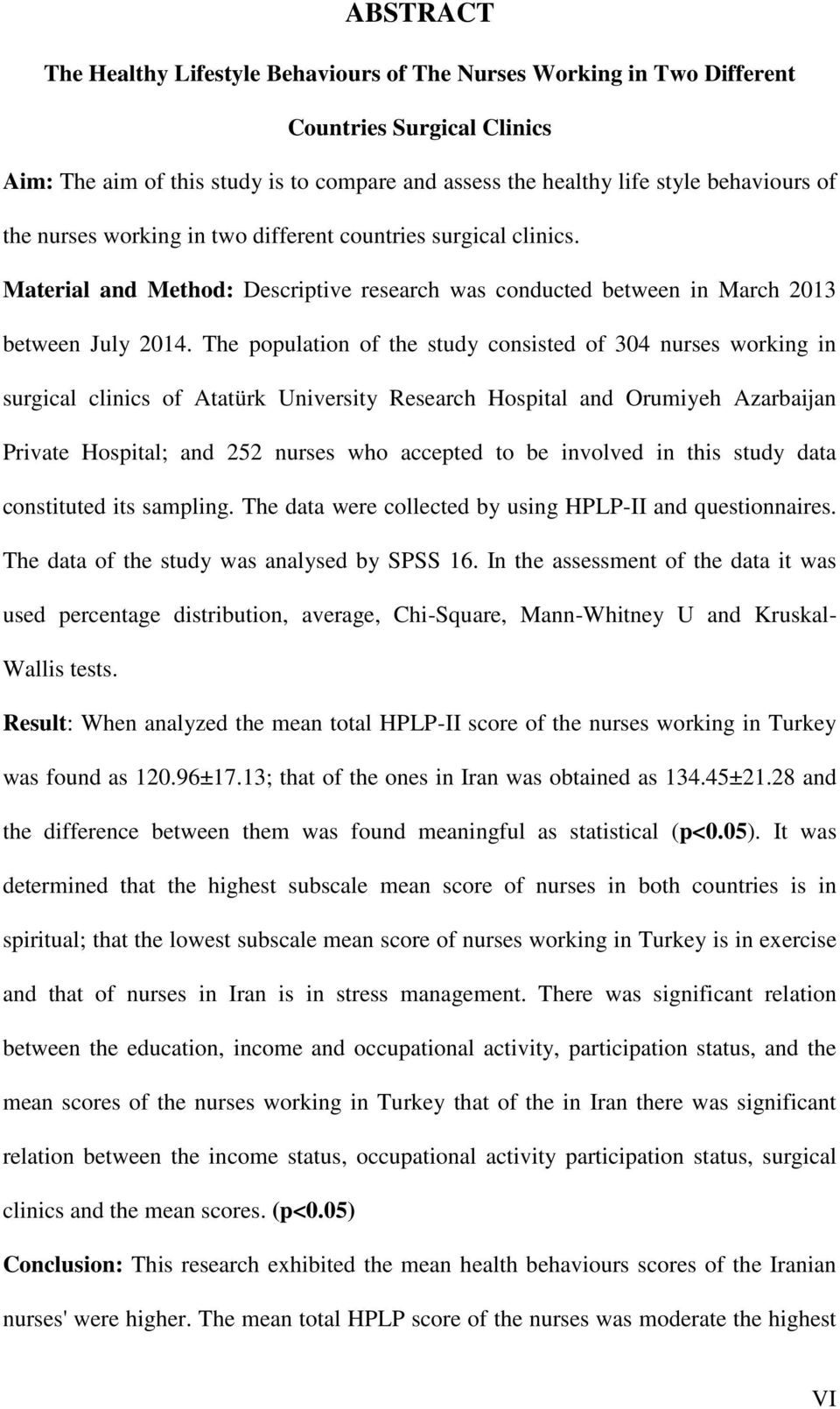 The population of the study consisted of 304 nurses working in surgical clinics of Atatürk University Research Hospital and Orumiyeh Azarbaijan Private Hospital; and 252 nurses who accepted to be