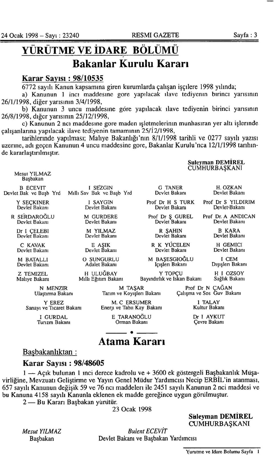 diğer yarısının 25/12/1998, c) Kanunun 2 ncı maddesine göre maden işletmelerinin münhasıran yer altı işlerinde çalışanlarına yapılacak ilave tediyenin tamamının 25/12/1998, tarihlerinde yapılması;