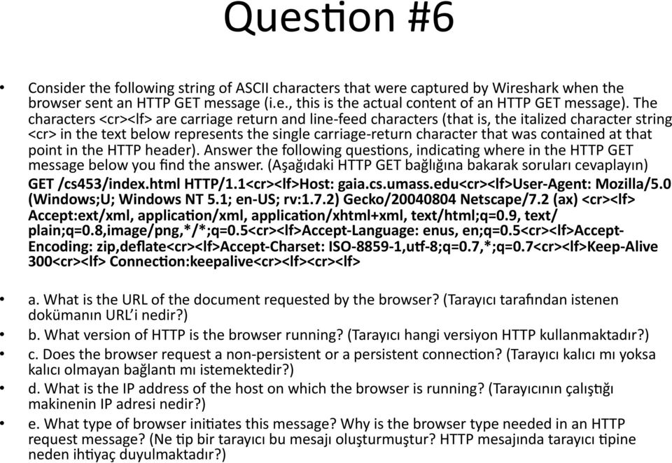 contained at that point in the HTTP header). Answer the following ques:ons, indica:ng where in the HTTP GET message below you find the answer.