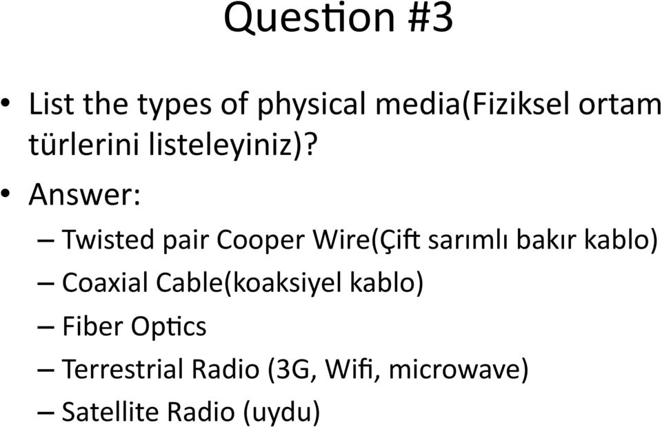 Answer: Twisted pair Cooper Wire(Çie sarımlı bakır kablo)