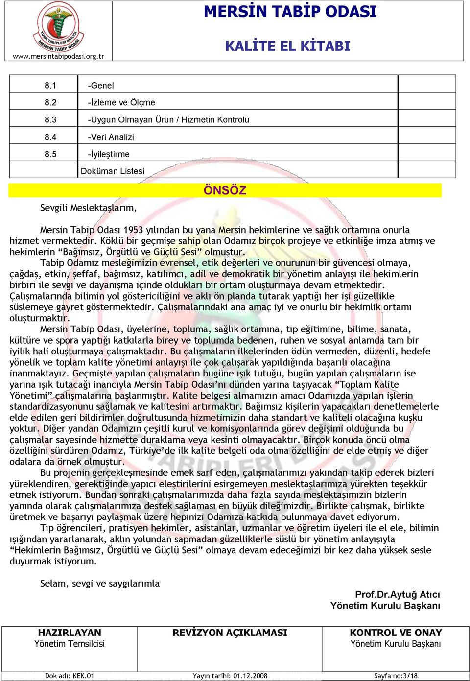 Köklü bir geçmişe sahip olan Odamız birçok projeye ve etkinliğe imza atmış ve hekimlerin Bağımsız, Örgütlü ve Güçlü Sesi olmuştur.