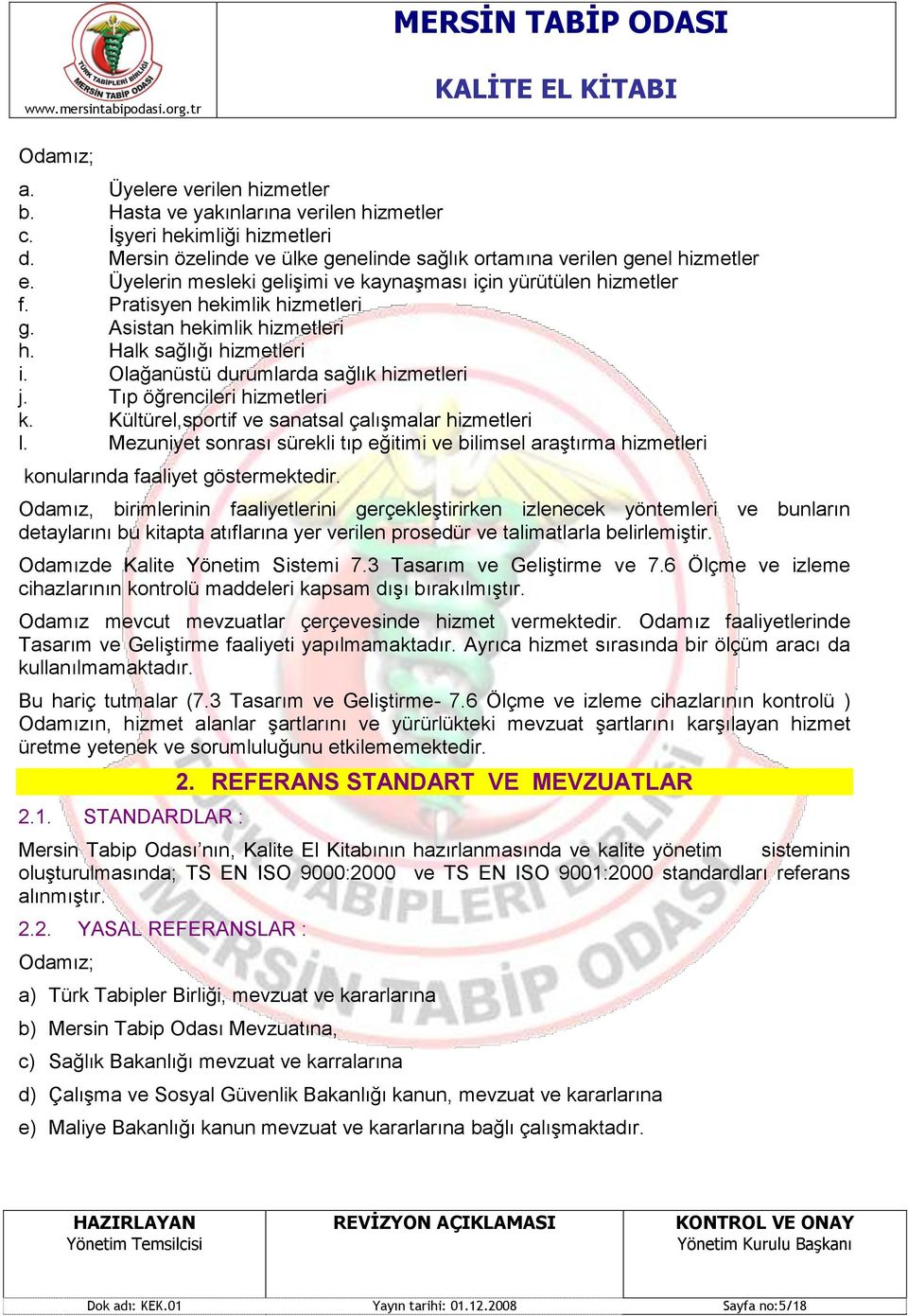 Olağanüstü durumlarda sağlık hizmetleri j. Tıp öğrencileri hizmetleri k. Kültürel,sportif ve sanatsal çalıģmalar hizmetleri l.