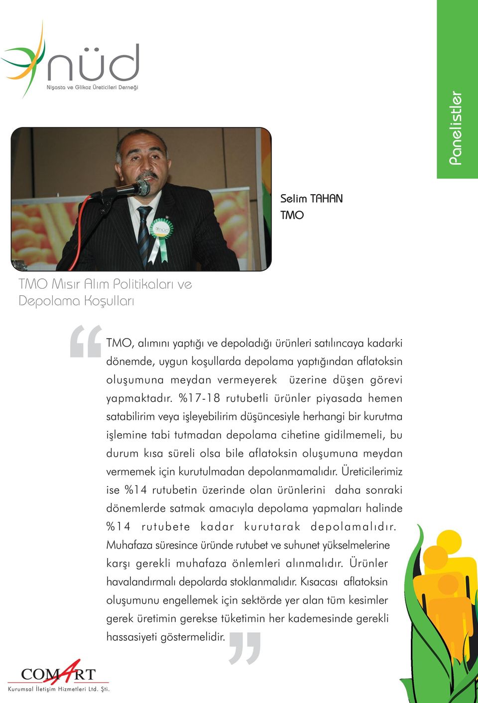 %17-18 rutubetli ürünler piyasada hemen satabilirim veya iþleyebilirim düþüncesiyle herhangi bir kurutma iþlemine tabi tutmadan depolama cihetine gidilmemeli, bu durum kýsa süreli olsa bile