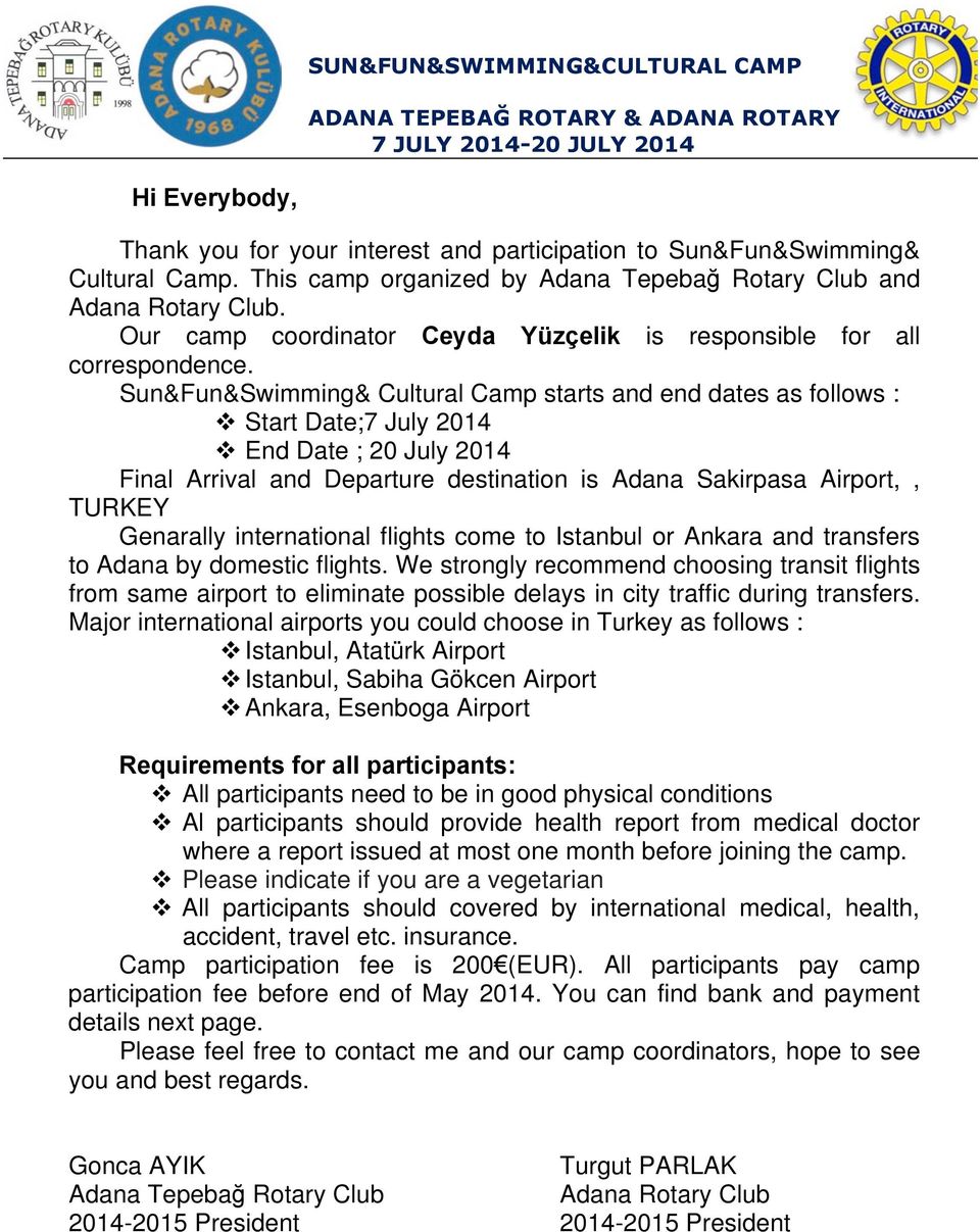 Sun&Fun&Swimming& Cultural Camp starts and end dates as follows : v Start Date;7 July 2014 v End Date ; 20 July 2014 Final Arrival and Departure destination is Adana Sakirpasa Airport,, TURKEY