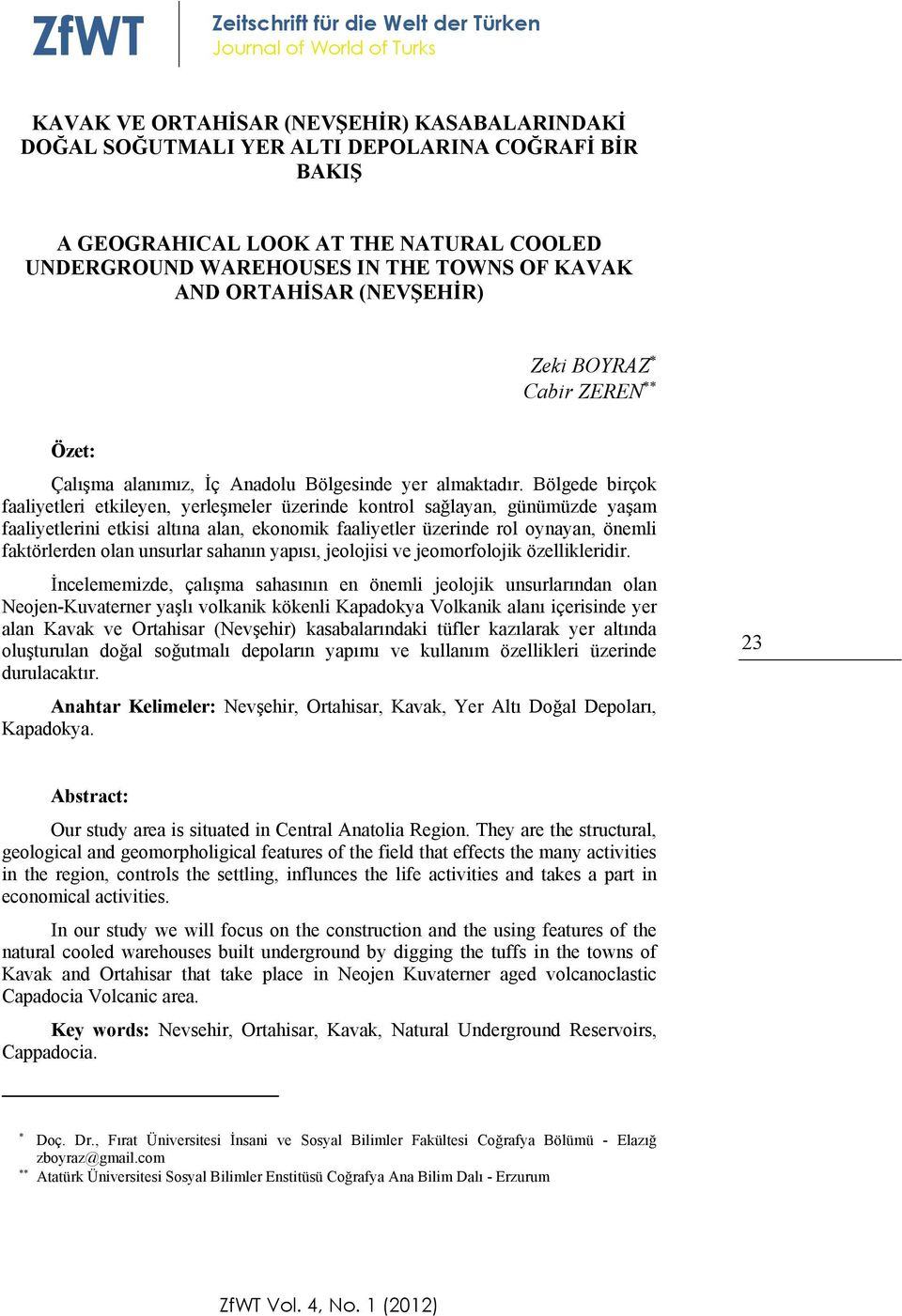 Bölgede birçok faaliyetleri etkileyen, yerleşmeler üzerinde kontrol sağlayan, günümüzde yaşam faaliyetlerini etkisi altına alan, ekonomik faaliyetler üzerinde rol oynayan, önemli faktörlerden olan