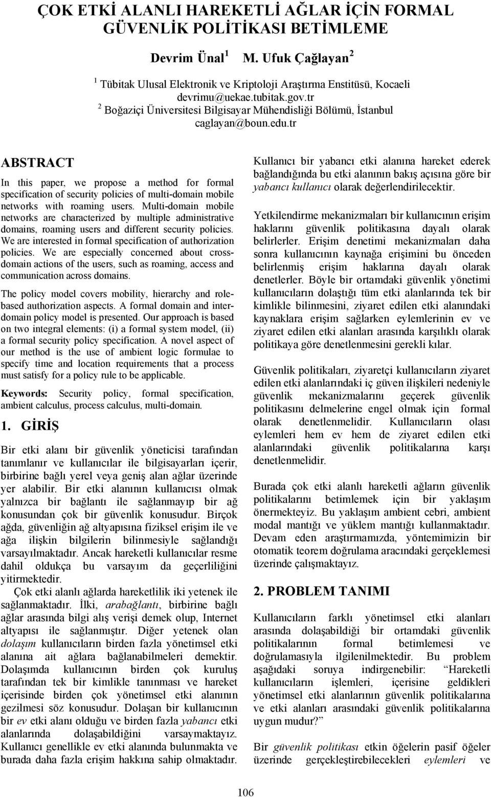 tr STRCT In this paper, we propose a method for formal specification of security policies of multi-domain mobile networks with roaming users.