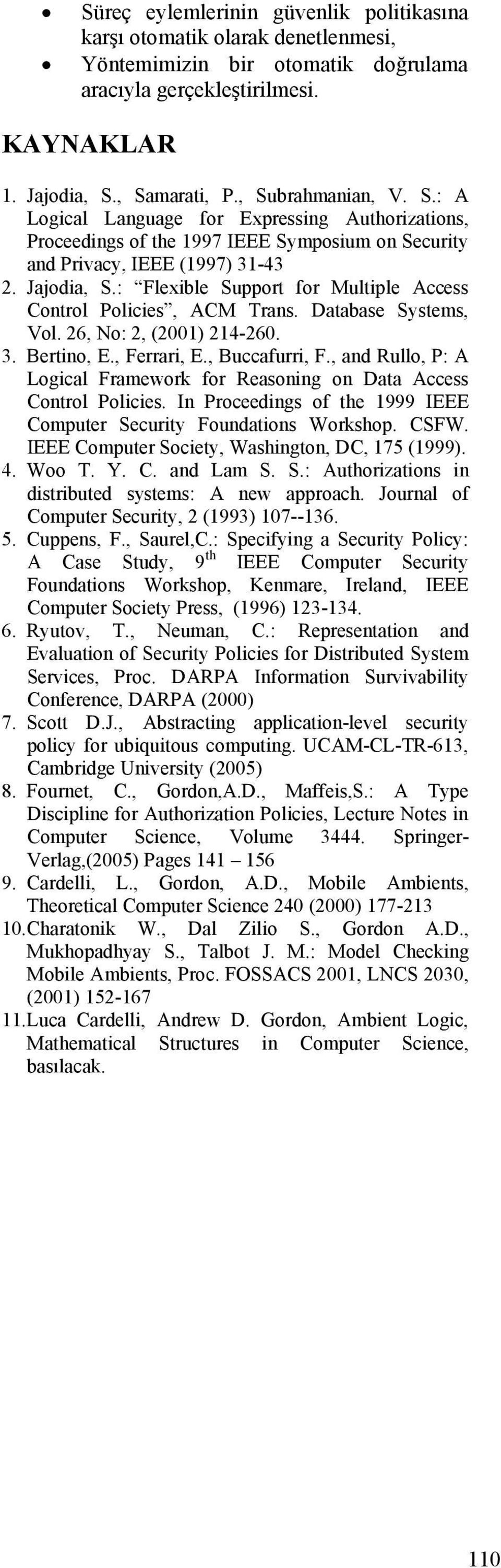 : Flexible Support for Multiple ccess Control Policies, CM Trans. Database Systems, Vol. 26, No: 2, (2001) 214-260. 3. ertino, E., Ferrari, E., uccafurri, F.