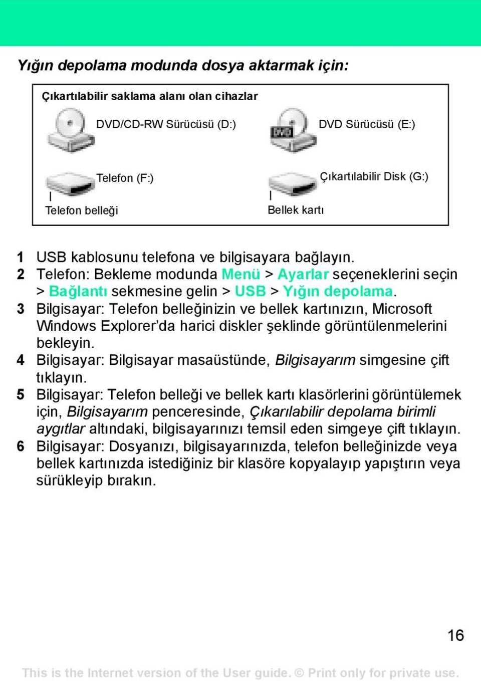 3 Bilgisayar: Telefon belleğinizin ve bellek kartınızın, Microsoft Windows Explorer da harici diskler şeklinde görüntülenmelerini bekleyin.