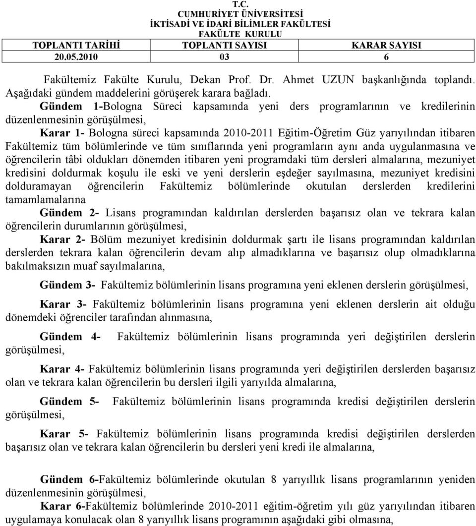 Gündem 1-Bologna Süreci kapsamında yeni ders programlarının ve kredilerinin düzenlenmesinin görüşülmesi, Karar 1- Bologna süreci kapsamında 2010-2011 Eğitim-Öğretim Güz yarıyılından itibaren