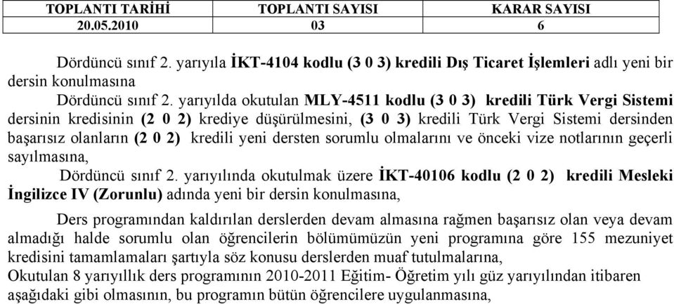 kredili yeni dersten sorumlu olmalarını ve önceki vize notlarının geçerli sayılmasına, Dördüncü sınıf 2.