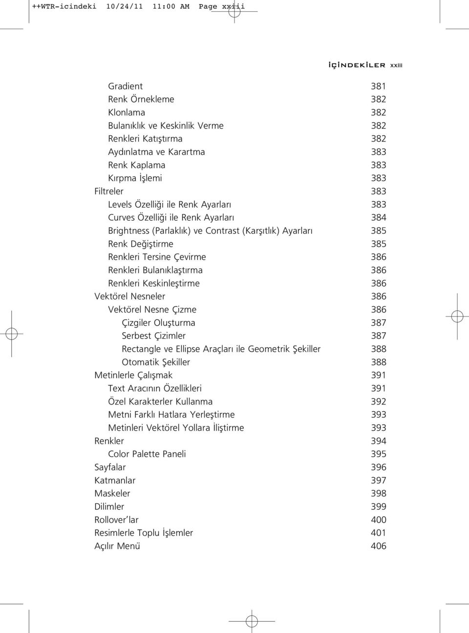 Renkleri Tersine Çevirme 386 Renkleri Bulan klaflt rma 386 Renkleri Keskinlefltirme 386 Vektörel Nesneler 386 Vektörel Nesne Çizme 386 Çizgiler Oluflturma 387 Serbest Çizimler 387 Rectangle ve