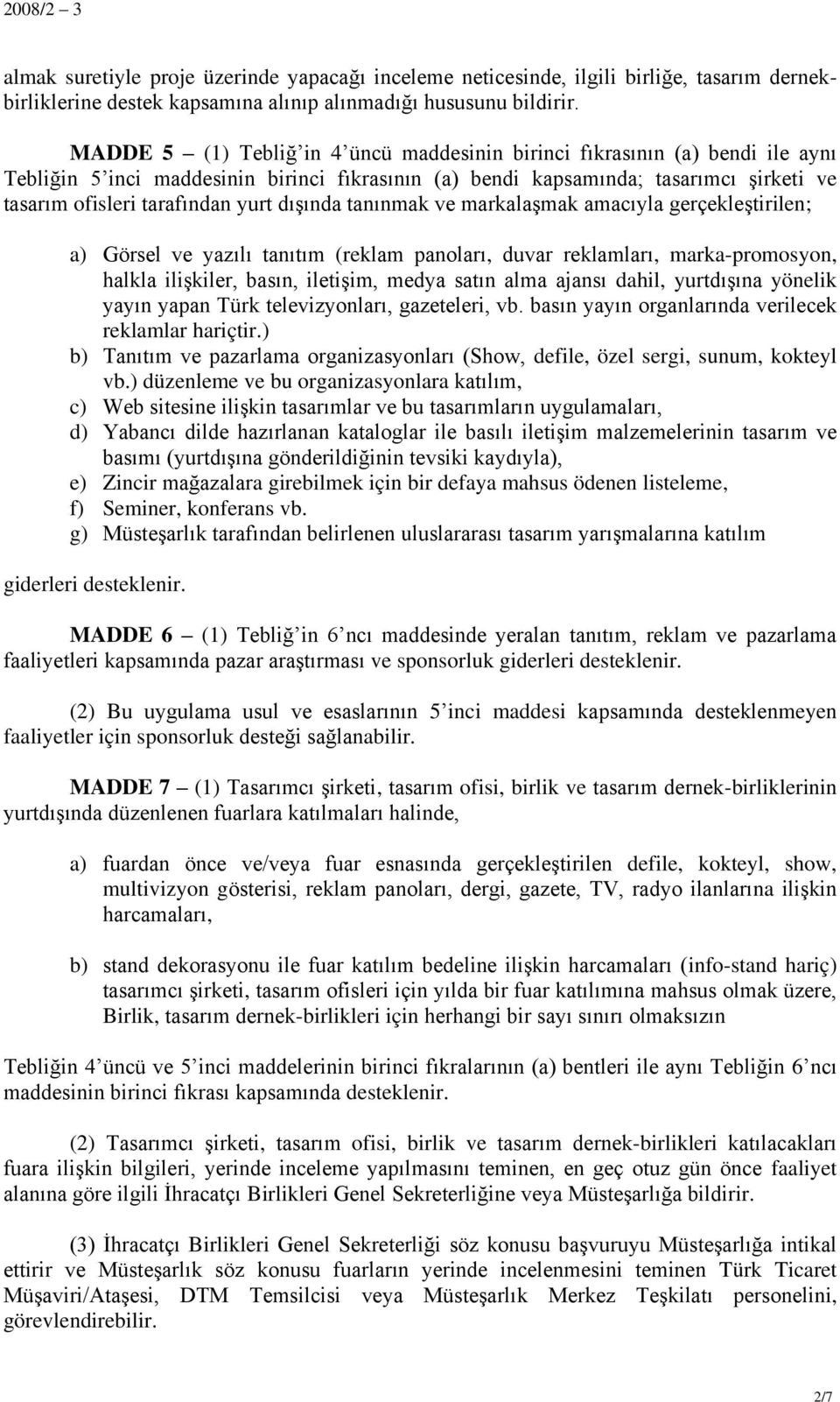 dışında tanınmak ve markalaşmak amacıyla gerçekleştirilen; a) Görsel ve yazılı tanıtım (reklam panoları, duvar reklamları, marka-promosyon, halkla ilişkiler, basın, iletişim, medya satın alma ajansı