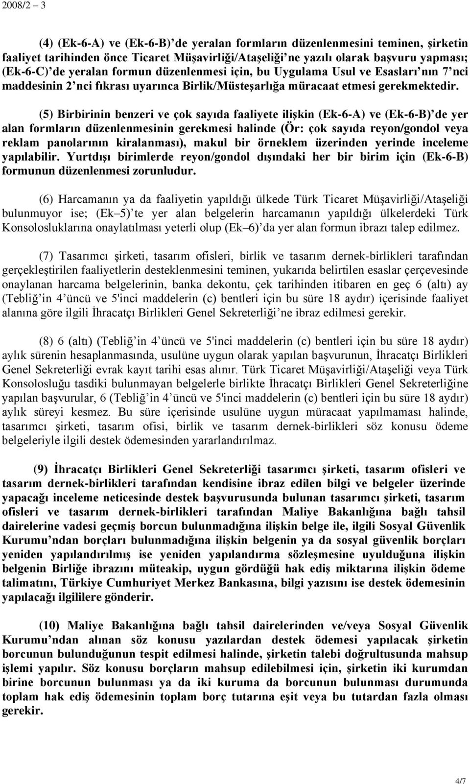 (5) Birbirinin benzeri ve çok sayıda faaliyete iliģkin (Ek-6-A) ve (Ek-6-B) de yer alan formların düzenlenmesinin gerekmesi halinde (Ör: çok sayıda reyon/gondol veya reklam panolarının kiralanması),