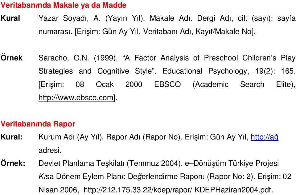 [Eri im: 08 Ocak 2000 EBSCO (Academic Search Elite), http://www.ebsco.com]. Veritaban nda Rapor Kural: Kurum Ad (Ay Y l). Rapor Ad (Rapor No).