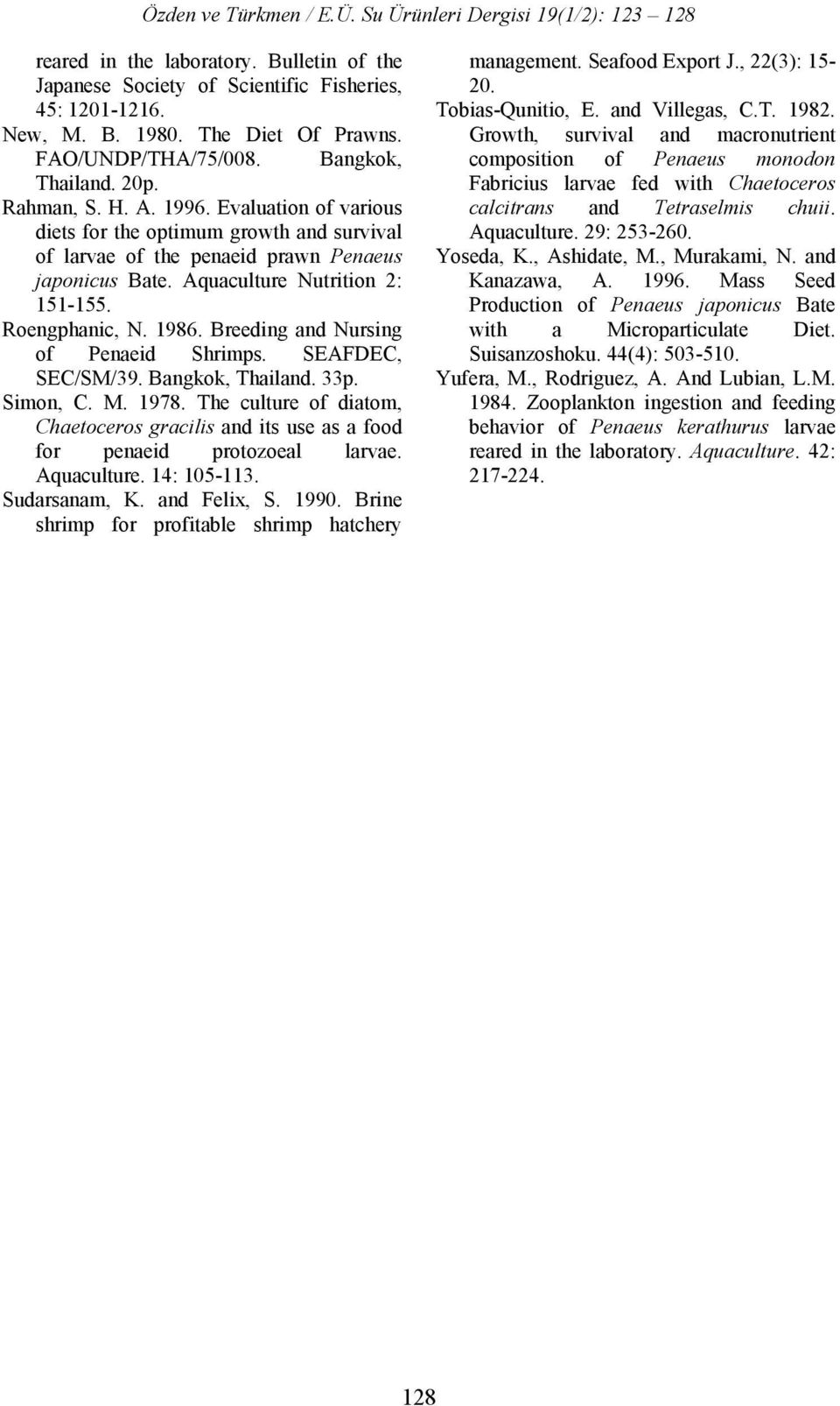 Breeding and Nursing of Penaeid Shrimps. SEAFDEC, SEC/SM/39. Bangkok, Thailand. 33p. Simon, C. M. 1978. The culture of diatom, Chaetoceros gracilis and its use as a food for penaeid protozoeal larvae.