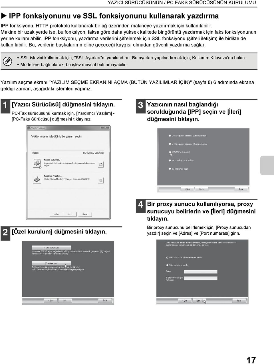 IPP fonksiyonu, yazdırma verilerini şifrelemek için SSL fonksiyonu (şifreli iletişim) ile birlikte de kullanılabilir. Bu, verilerin başkalarının eline geçeceği kaygısı olmadan güvenli yazdırma sağlar.