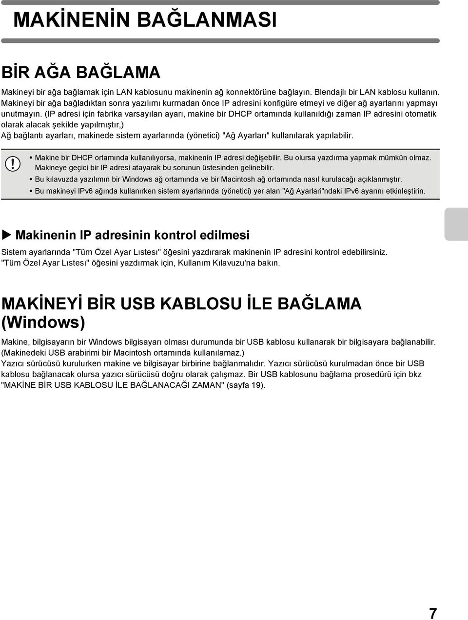 (IP adresi için fabrika varsayılan ayarı, makine bir DHCP ortamında kullanıldığı zaman IP adresini otomatik olarak alacak şekilde yapılmıştır,) Ağ bağlantı ayarları, makinede sistem ayarlarında