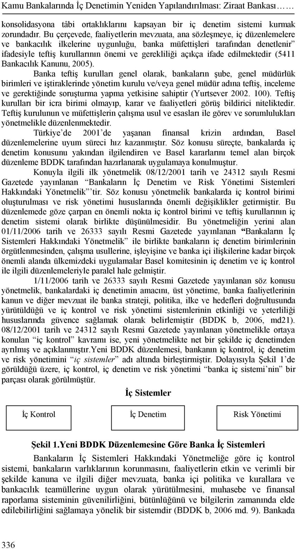 açıkça ifade edilmektedir (5411 Bankacılık Kanunu, 2005).