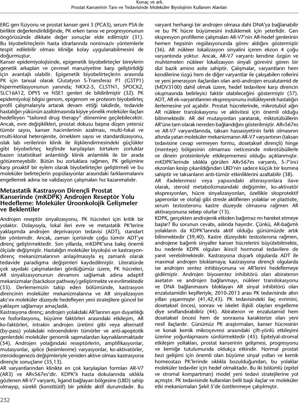 Kanser epidemiyolojisinde, epigenetik biyobelirteçler bireylerin genetik arkaplan ve çevresel maruziyetine karşı geliştirildiği için avantajlı olabilir.