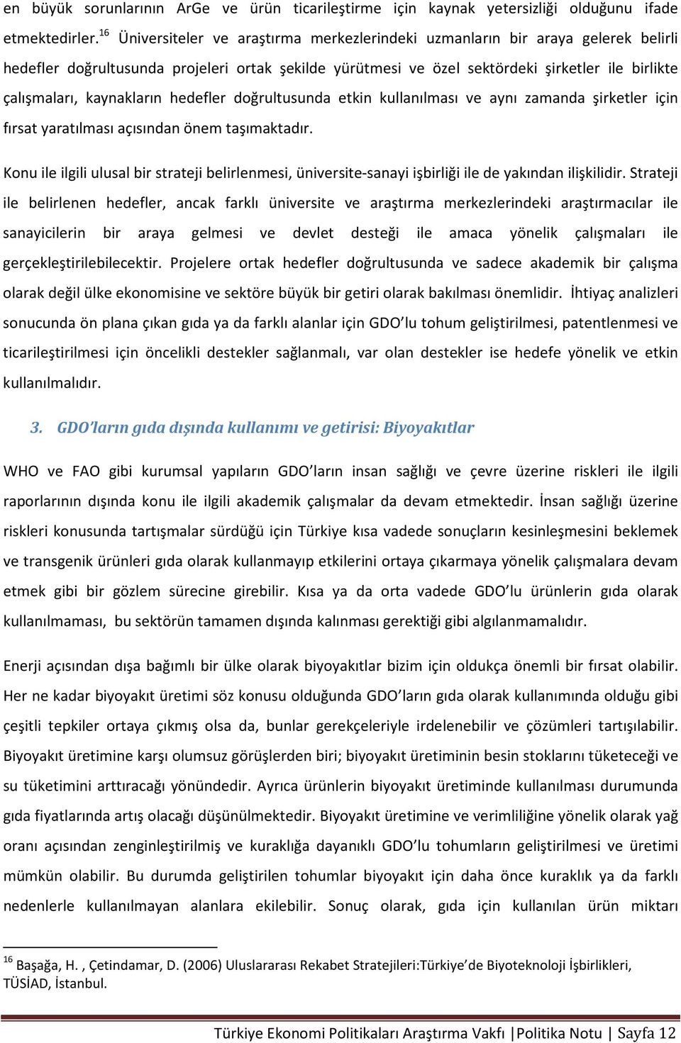 kaynakların hedefler doğrultusunda etkin kullanılması ve aynı zamanda şirketler için fırsat yaratılması açısından önem taşımaktadır.