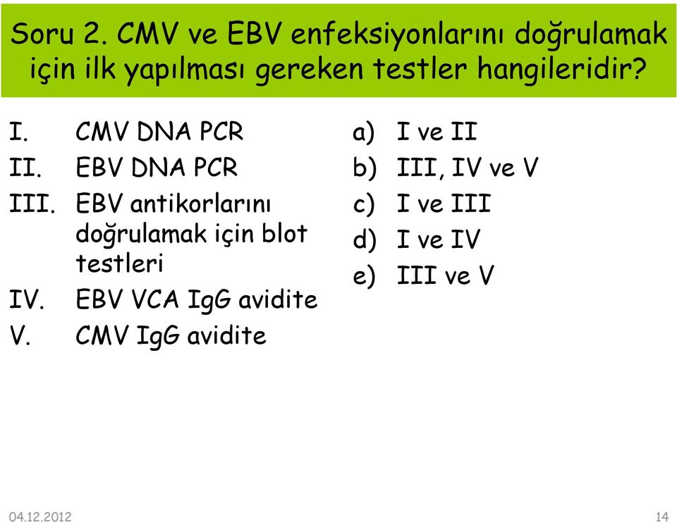 hangileridir? I. CMV DNA PCR II. EBV DNA PCR III.