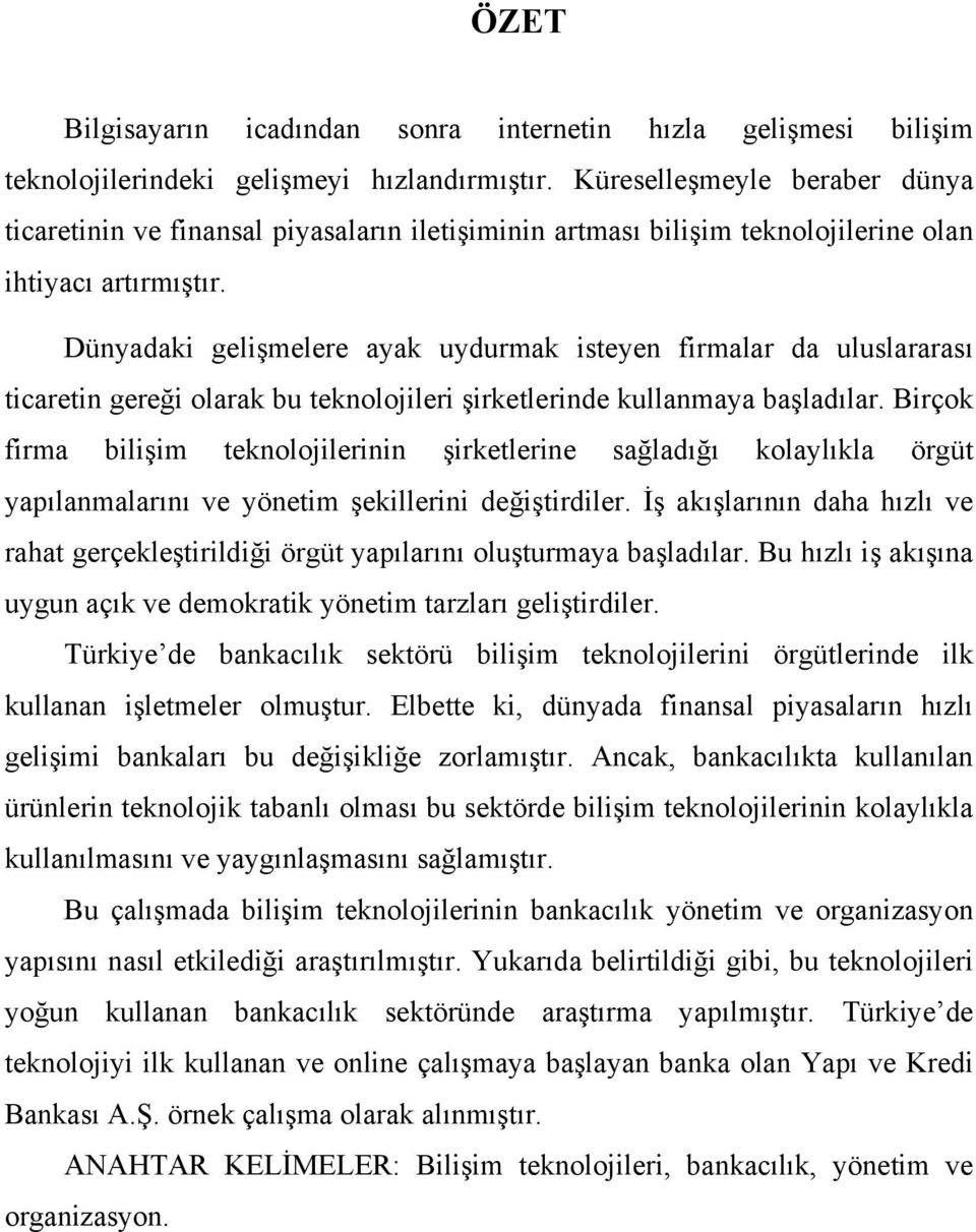 Dünyadaki gelişmelere ayak uydurmak isteyen firmalar da uluslararası ticaretin gereği olarak bu teknolojileri şirketlerinde kullanmaya başladılar.