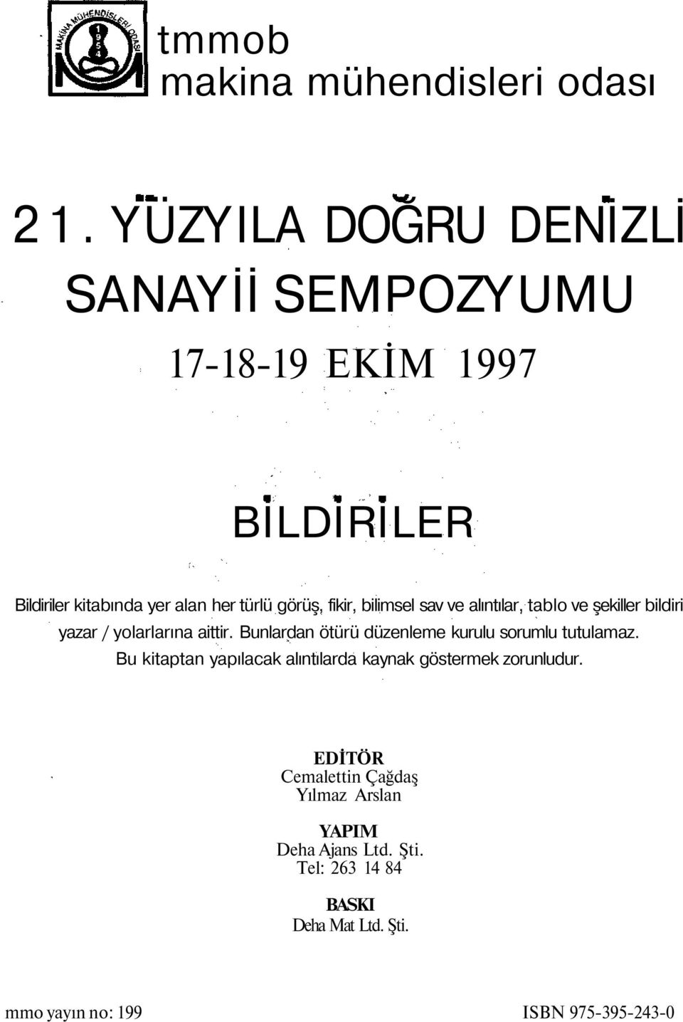 bilimsel sav ve alıntılar, tablo ve şekiller bildiri yazar / yolarlarına aittir.