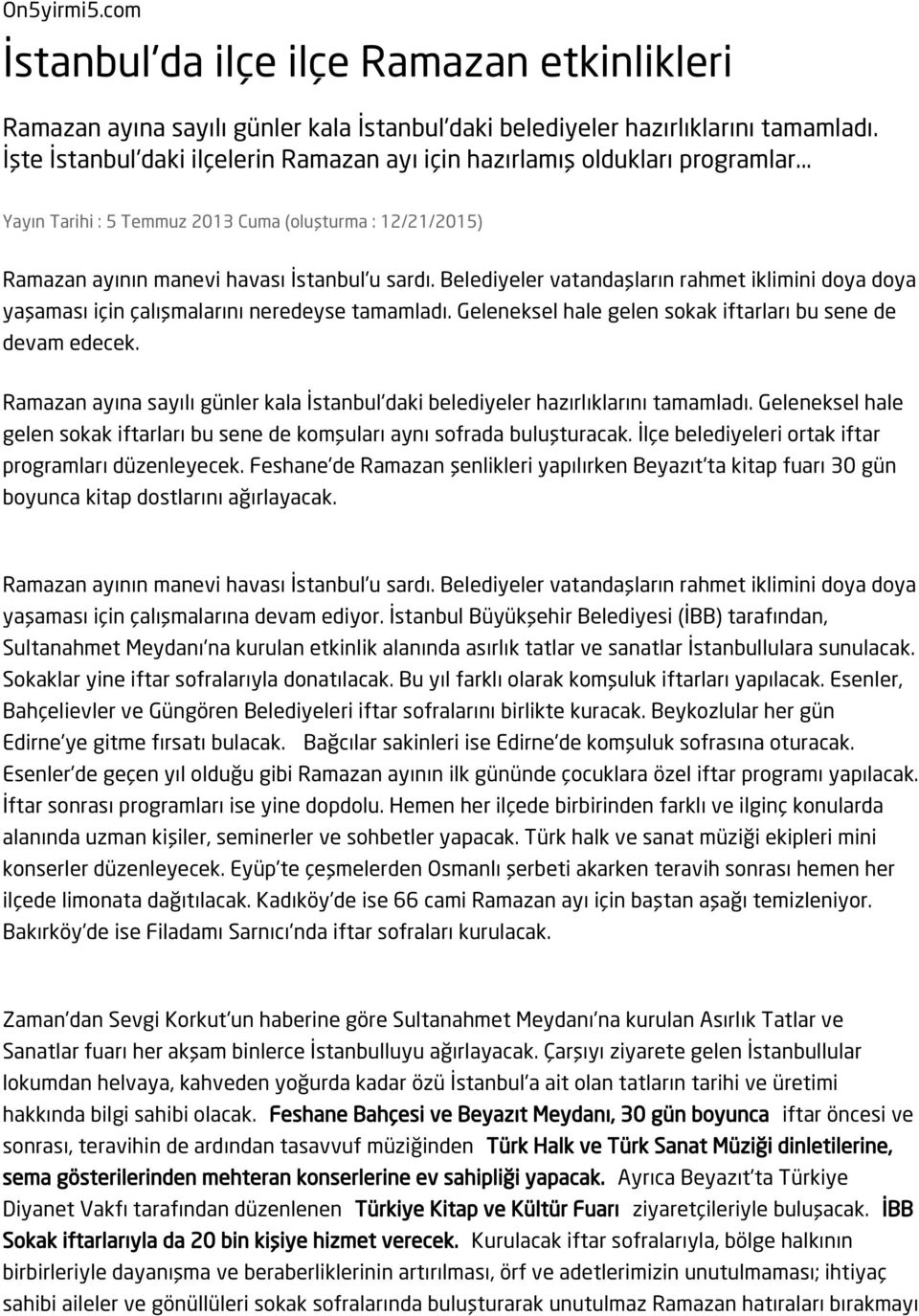 Belediyeler vatandaşların rahmet iklimini doya doya yaşaması için çalışmalarını neredeyse tamamladı. Geleneksel hale gelen sokak iftarları bu sene de devam edecek.