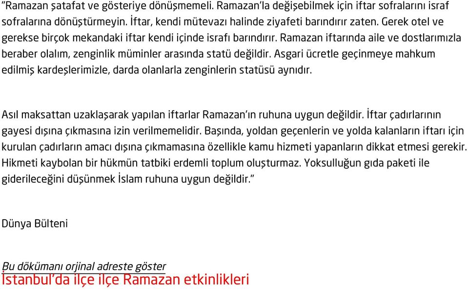 Asgari ücretle geçinmeye mahkum edilmiş kardeşlerimizle, darda olanlarla zenginlerin statüsü aynıdır. Asıl maksattan uzaklaşarak yapılan iftarlar Ramazan'ın ruhuna uygun değildir.