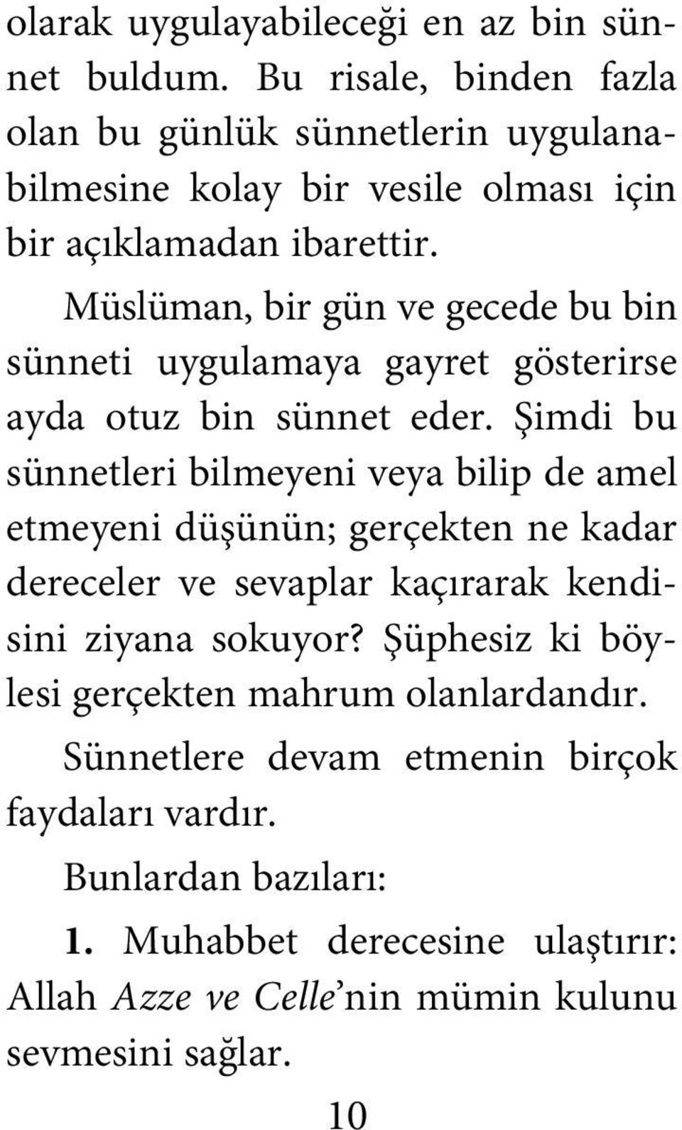 Müslüman, bir gün ve gecede bu bin sünneti uygulamaya gayret gösterirse ayda otuz bin sünnet eder.