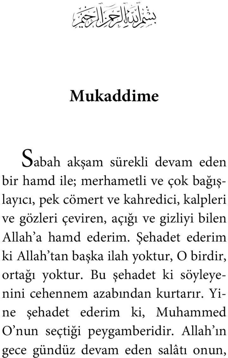 Şehadet ederim ki Allah tan başka ilah yoktur, O birdir, ortağı yoktur.