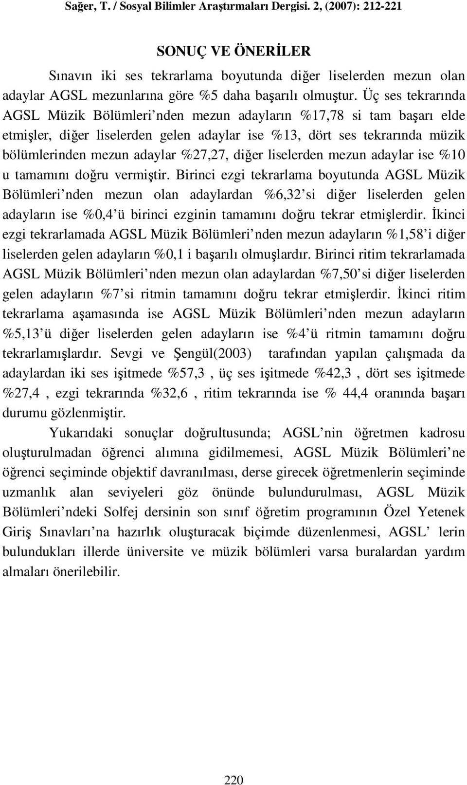 diğer liselerden mezun adaylar ise %1 u tamamını doğru vermiştir.