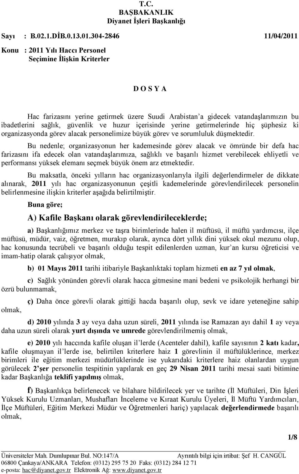 Bu nedenle; organizasyonun her kademesinde görev alacak ve ömründe bir defa hac farizasını ifa edecek olan vatandaşlarımıza, sağlıklı ve başarılı hizmet verebilecek ehliyetli ve performansı yüksek