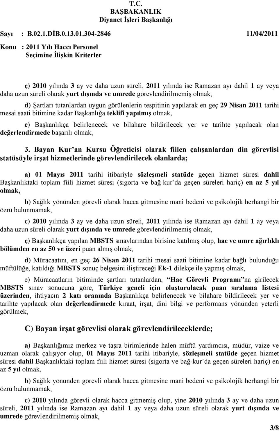 Bayan Kur an Kursu Öğreticisi olarak fiilen çalıģanlardan din görevlisi statüsüyle irģat hizmetlerinde görevlendirilecek olanlarda; a) 01 Mayıs 2011 tarihi itibariyle sözleģmeli statüde geçen hizmet