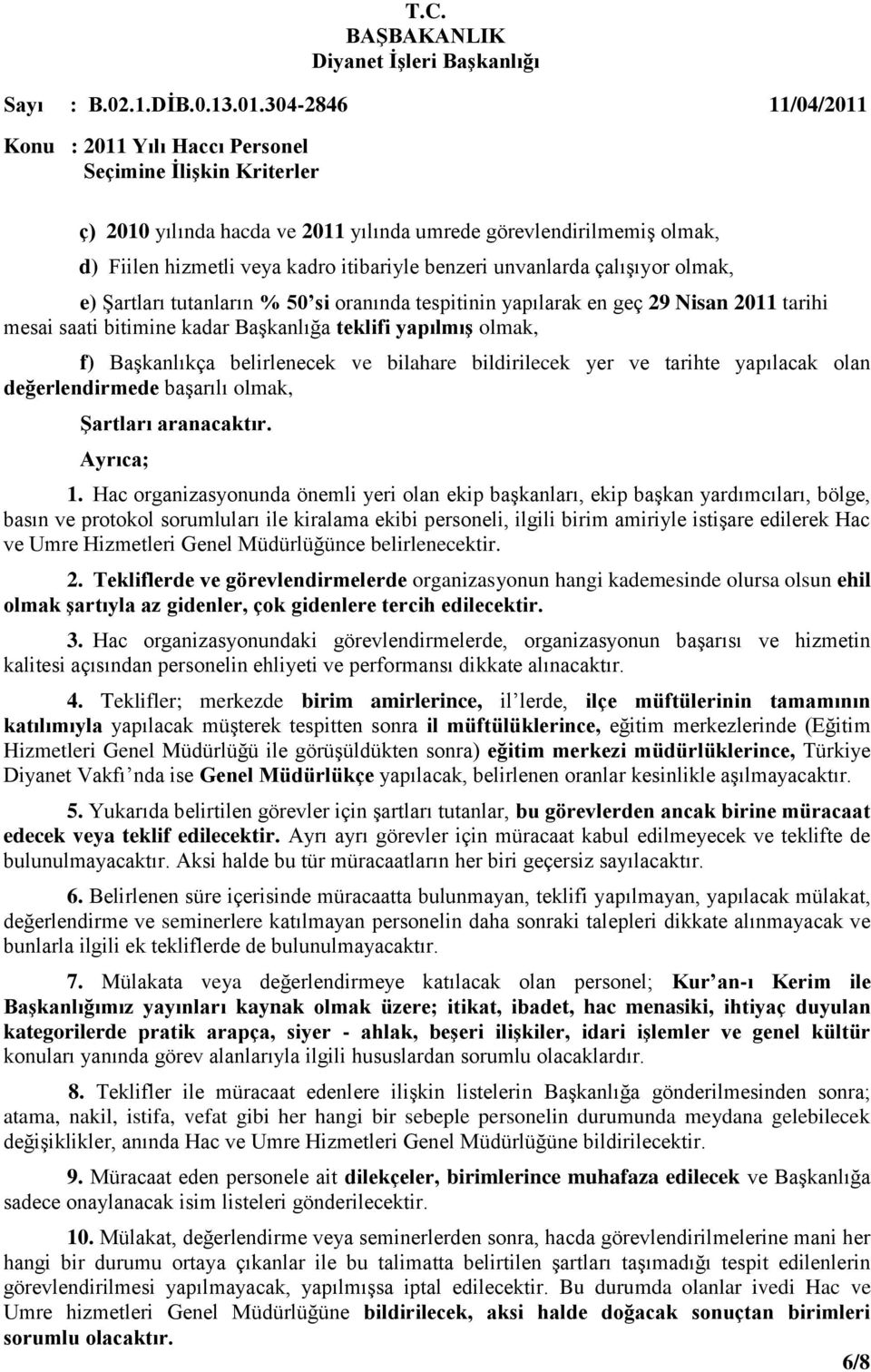 Hac organizasyonunda önemli yeri olan ekip başkanları, ekip başkan yardımcıları, bölge, basın ve protokol sorumluları ile kiralama ekibi personeli, ilgili birim amiriyle istişare edilerek Hac ve Umre