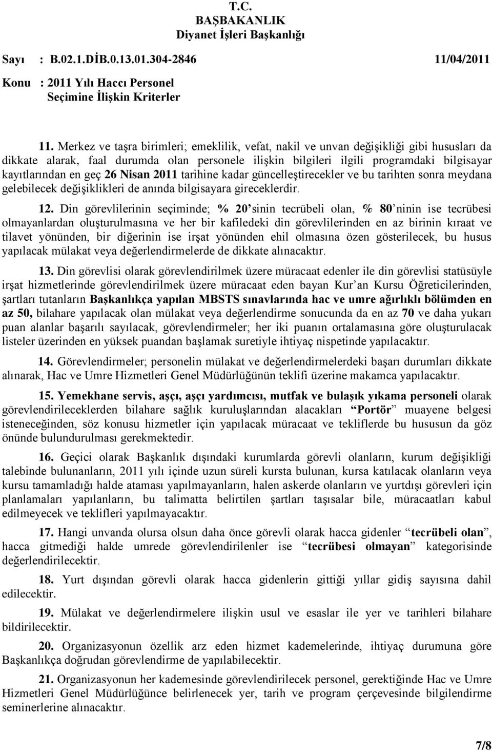 Din görevlilerinin seçiminde; % 20 sinin tecrübeli olan, % 80 ninin ise tecrübesi olmayanlardan oluşturulmasına ve her bir kafiledeki din görevlilerinden en az birinin kıraat ve tilavet yönünden, bir