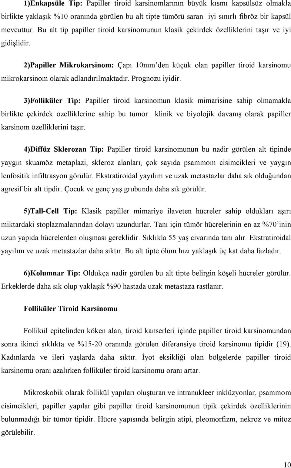 2)Papiller Mikrokarsinom: Çapõ 10mm den küçük olan papiller tiroid karsinomu mikrokarsinom olarak adlandõrõlmaktadõr. Prognozu iyidir.