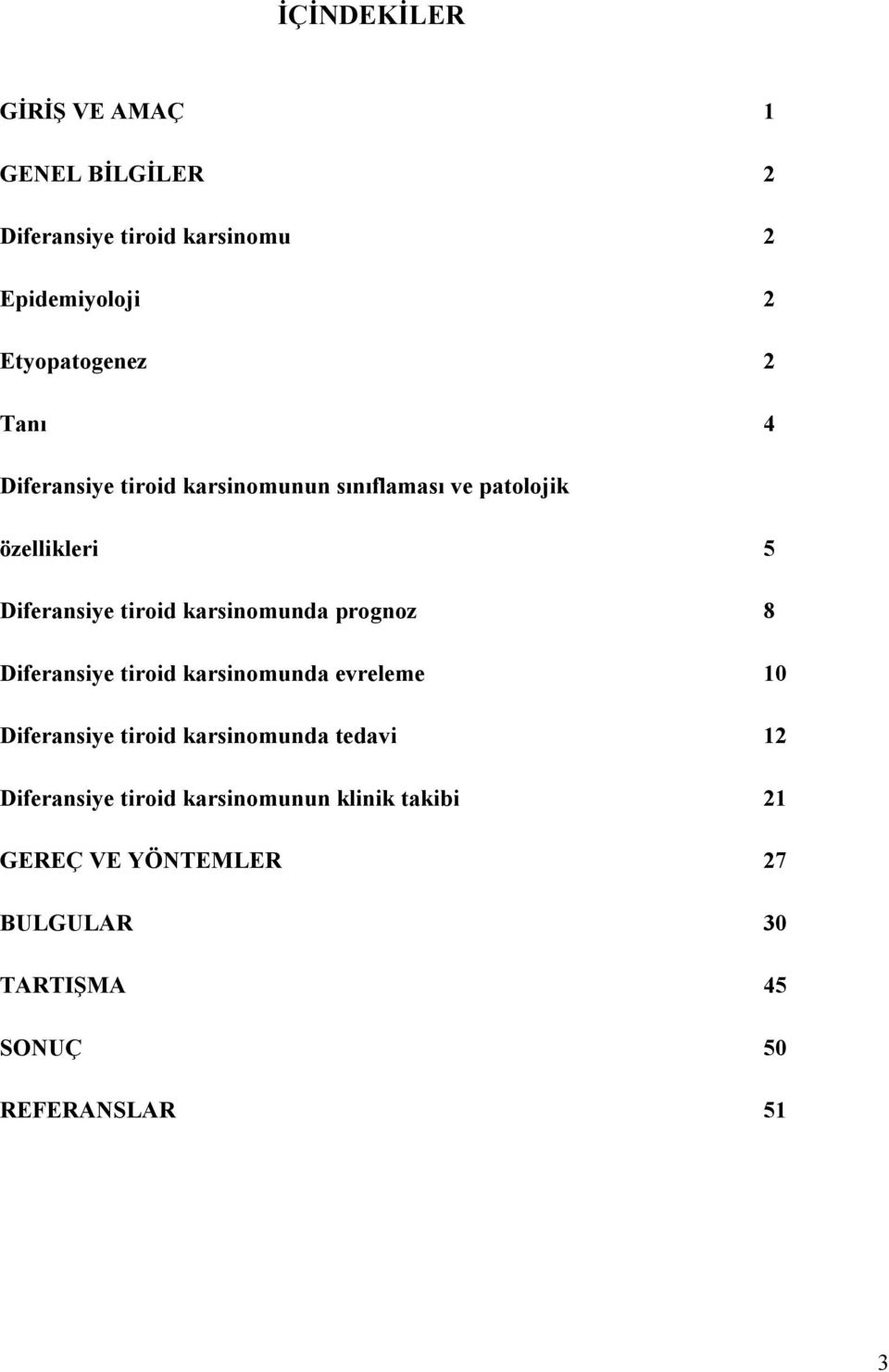 karsinomunda prognoz 8 Diferansiye tiroid karsinomunda evreleme 10 Diferansiye tiroid karsinomunda tedavi 12